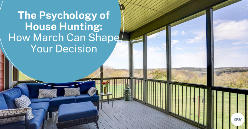 The Psychology of House Hunting: How March Can Shape Your Decision